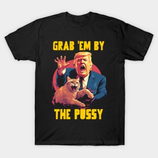 Grab em by the pussy T-Shirt